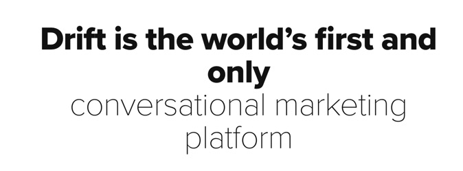 Drift is the world's first and only conversational marketing platform